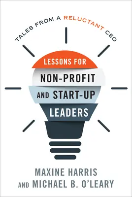 Lecciones para directivos de empresas nuevas y sin ánimo de lucro: Cuentos de un director general reticente - Lessons for Nonprofit and Start-Up Leaders: Tales from a Reluctant CEO