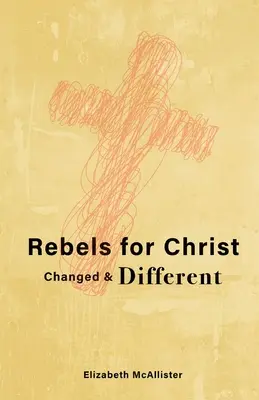 Rebeldes por Cristo: Cambiados y diferentes - Rebels for Christ: Changed & Different