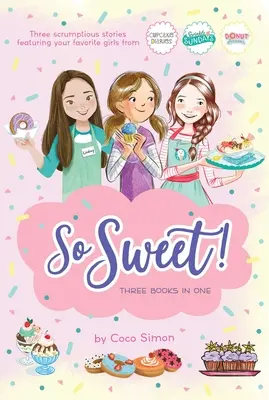 ¡Tan dulce! Tres libros en uno: Katie y la cura de los cupcakes; Sunday Sundaes; Hole in the Middle - So Sweet! Three Books in One: Katie and the Cupcake Cure; Sunday Sundaes; Hole in the Middle