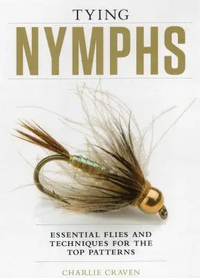 Tying Nymphs: Essential Flies and Techniques for the Top Patterns (Montaje de ninfas: moscas y técnicas esenciales para los mejores modelos) - Tying Nymphs: Essential Flies and Techniques for the Top Patterns