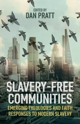 Comunidades libres de esclavitud: Teologías emergentes y respuestas religiosas a la esclavitud moderna - Slavery-Free Communities: Emerging Theologies and Faith Responses to Modern Slavery