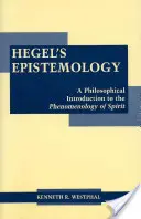 Epistemología de Hegel - Introducción filosófica a la fenomenología del espíritu - Hegel's Epistemology - A Philosophical Introduction to the Phenomenology of Spirit