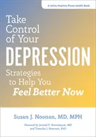 Tome el control de su depresión: Estrategias para ayudarle a sentirse mejor ahora - Take Control of Your Depression: Strategies to Help You Feel Better Now