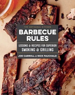 La cocina artesanal: Las reglas de la barbacoa: Lecciones y recetas para ahumar y asar mejor - The Artisanal Kitchen: Barbecue Rules: Lessons and Recipes for Superior Smoking and Grilling