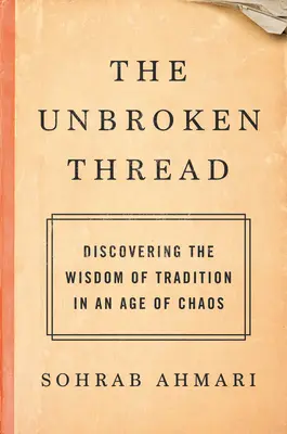 El hilo intacto: Descubrir la sabiduría de la tradición en una era de caos - The Unbroken Thread: Discovering the Wisdom of Tradition in an Age of Chaos