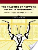 La práctica de la supervisión de la seguridad de las redes: Comprender la detección y respuesta a incidentes - The Practice of Network Security Monitoring: Understanding Incident Detection and Response