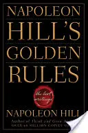 Las reglas de oro de Napoleón Hill: Los Escritos Perdidos - Napoleon Hill's Golden Rules: The Lost Writings