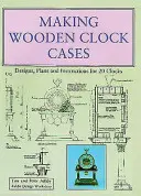 Cómo hacer cajas de reloj de madera - Diseños, planos e instrucciones para 20 relojes - Making Wooden Clock Cases - Designs, Plans and Instructions for 20 Clocks