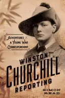 Reportajes sobre Winston Churchill: Aventuras de un joven corresponsal de guerra - Winston Churchill Reporting: Adventures of a Young War Correspondent