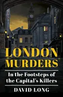 Los asesinatos de Londres: Tras las huellas de los asesinos de la capital - London Murders: In the Footsteps of the Capital's Killers