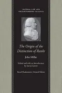 El origen de la distinción de rangos: O una investigación sobre las circunstancias que dan lugar a la influencia y la autoridad en los diferentes miembros de la sociedad. - The Origin of the Distinction of Ranks: Or, an Inquiry Into the Circumstances Which Give Rise to Influence and Authority, in the Different Members of