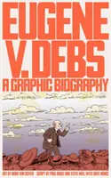 Eugene V. Debs: Una biografía gráfica - Eugene V. Debs: A Graphic Biography