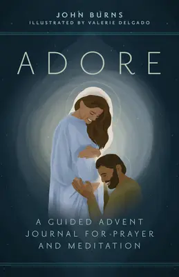 Adorar: Un diario de Adviento guiado para la oración y la meditación - Adore: A Guided Advent Journal for Prayer and Meditation