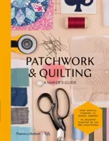 Patchwork y acolchado: Guía del fabricante - Patchwork & Quilting: A Maker's Guide