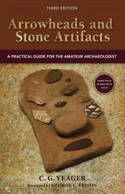 Puntas de flecha y objetos de piedra: Guía práctica para el arqueólogo aficionado - Arrowheads and Stone Artifacts: A Practical Guide for the Amateur Archaeologist