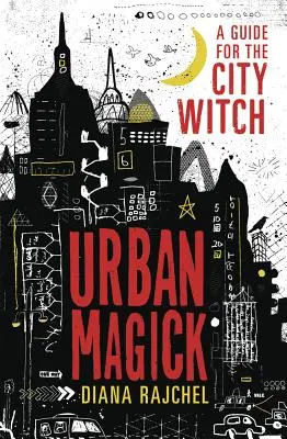 Magia urbana: Guía para la bruja de ciudad - Urban Magick: A Guide for the City Witch