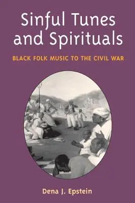 Sinful Tunes and Spirituals: La música folclórica negra hasta la Guerra Civil - Sinful Tunes and Spirituals: Black Folk Music to the Civil War