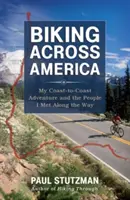 En bicicleta por América: Mi aventura de costa a costa y la gente que conocí por el camino - Biking Across America: My Coast-To-Coast Adventure and the People I Met Along the Way