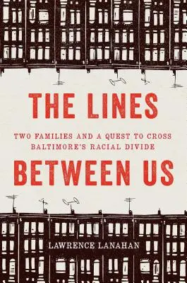 Las líneas que nos separan: Dos familias y la búsqueda de la división racial en Baltimore - The Lines Between Us: Two Families and a Quest to Cross Baltimore's Racial Divide