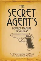 Manual de bolsillo del agente secreto: 1939-1945 - The Secret Agent's Pocket Manual: 1939-1945