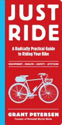 Just Ride: Una guía radicalmente práctica para montar en bicicleta - Just Ride: A Radically Practical Guide to Riding Your Bike