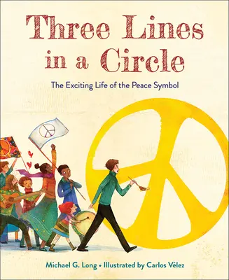 Tres líneas en círculo: La apasionante vida del símbolo de la paz - Three Lines in a Circle: The Exciting Life of the Peace Symbol