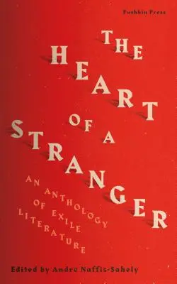 El corazón de un extranjero: Antología de la literatura del exilio - The Heart of a Stranger: An Anthology of Exile Literature