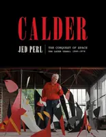 Calder La conquista del espacio: The Later Years: 1940-1976 - Calder: The Conquest of Space: The Later Years: 1940-1976