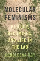 Feminismos moleculares: Biología, devenires y vida en el laboratorio - Molecular Feminisms: Biology, Becomings, and Life in the Lab