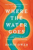 A dónde va el agua: Vida y muerte a lo largo del río Colorado - Where the Water Goes: Life and Death Along the Colorado River