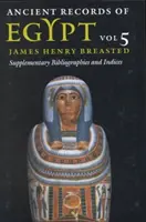 Ancient Records of Egypt, 5: Vol. 5: Bibliografías e índices suplementarios - Ancient Records of Egypt, 5: Vol. 5: Supplementary Bibliographies and Indices