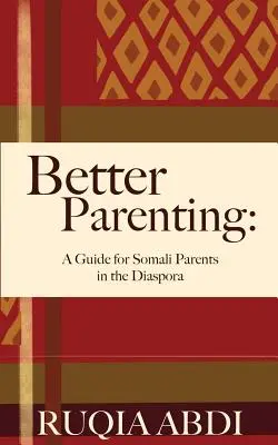 Ser mejores padres: Guía para padres somalíes en la diáspora - Better Parenting: A Guide for Somali Parents in the Diaspora