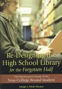 Rediseñar la biblioteca de secundaria para la mitad olvidada: Las necesidades de información de los estudiantes no universitarios - Re-Designing the High School Library for the Forgotten Half: The Information Needs of the Non-College Bound Student