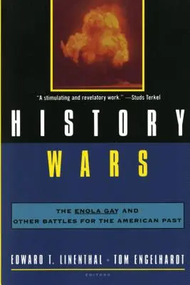 Guerras históricas: El Enola Gay y otras batallas por el pasado estadounidense - History Wars: The Enola Gay and Other Battles for the American Past