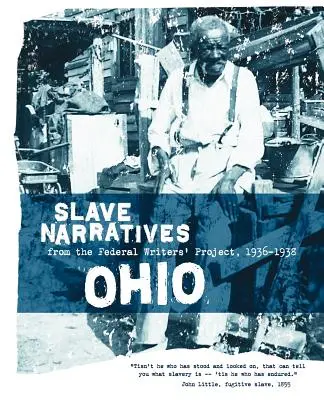 Narrativas de esclavos de Ohio: Narrativas de esclavos del Proyecto Federal de Escritores 1936-1938 - Ohio Slave Narratives: Slave Narratives from the Federal Writers' Project 1936-1938