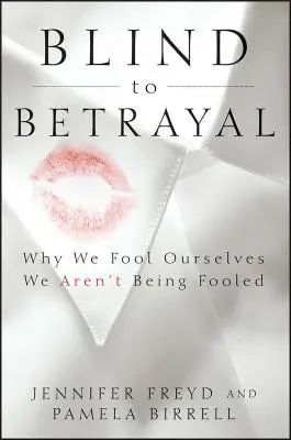 Ciegos a la traición: Por qué nos engañamos a nosotros mismos y no nos engañan a nosotros - Blind to Betrayal: Why We Fool Ourselves We Aren't Being Fooled