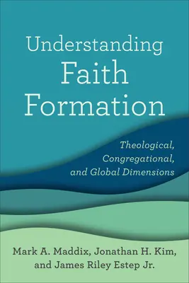 Comprender la formación en la fe: Dimensiones teológica, congregacional y global - Understanding Faith Formation: Theological, Congregational, and Global Dimensions