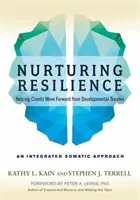 Nutriendo la Resiliencia: Ayudando a los Clientes a Avanzar desde el Trauma del Desarrollo--Un Enfoque Somático Integrativo - Nurturing Resilience: Helping Clients Move Forward from Developmental Trauma--An Integrative Somatic Approach