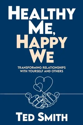 Yo sano, nosotros felices: Transformar las relaciones con uno mismo y con los demás - Healthy Me, Happy We: Transforming Relationships with Yourself and Others