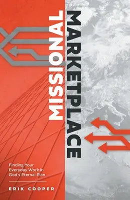 El mercado misional: Cómo encontrar tu trabajo cotidiano en el plan eterno de Dios - Missional Marketplace: Finding Your Everyday Work in God's Eternal Plan