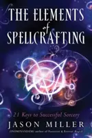 Los Elementos de la Hechicería: 21 Claves para una Hechicería Exitosa - The Elements of Spellcrafting: 21 Keys to Successful Sorcery