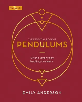 El libro esencial de los péndulos: Respuestas Divinas de Curación Cotidiana - The Essential Book of Pendulums: Divine Everyday Healing Answers