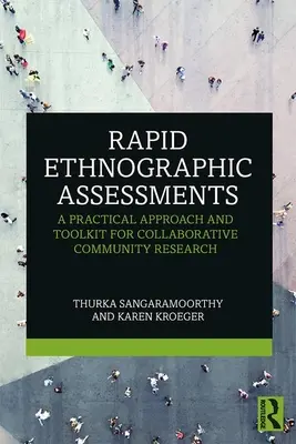 Evaluaciones etnográficas rápidas: Un enfoque práctico y un conjunto de herramientas para la investigación comunitaria colaborativa - Rapid Ethnographic Assessments: A Practical Approach and Toolkit For Collaborative Community Research