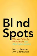 Puntos ciegos: Por qué no hacemos lo correcto y qué hacer al respecto - Blind Spots: Why We Fail to Do What's Right and What to Do about It