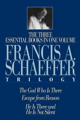 Trilogía de Francis A. Schaeffer: Tres libros esenciales en un solo volumen - A Francis A. Schaeffer Trilogy: Three Essential Books in One Volume