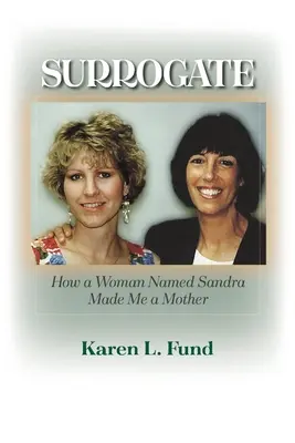 La madre de alquiler: Cómo una mujer llamada Sandra me hizo madre - Surrogate: How a Woman Named Sandra Made Me a Mother