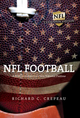 NFL Football: Historia del nuevo pasatiempo nacional de Estados Unidos - NFL Football: A History of America's New National Pastime