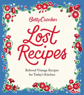 Betty Crocker Recetas Perdidas: Recetas vintage muy apreciadas para la cocina actual - Betty Crocker Lost Recipes: Beloved Vintage Recipes for Today's Kitchen