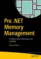 Pro .Net Memory Management: Para mejorar el código, el rendimiento y la escalabilidad - Pro .Net Memory Management: For Better Code, Performance, and Scalability
