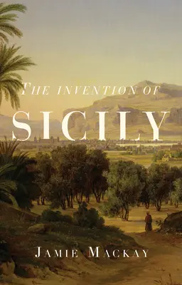 La invención de Sicilia: una historia mediterránea - The Invention of Sicily: A Mediterranean History